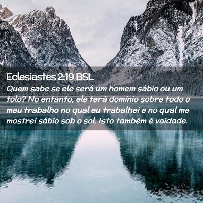 Picture 02 - Eclesiastes 2:19 BSL - Quem sabe se ele será um homem sábio ou um - Bible Verse Picture