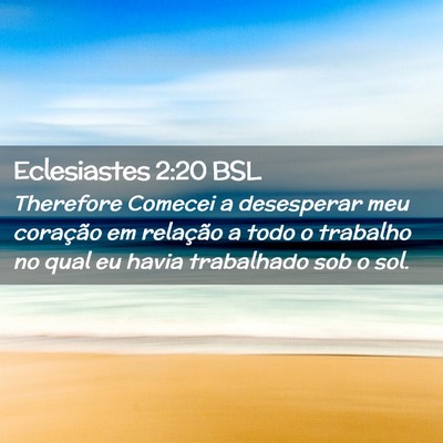 Picture 02 - Eclesiastes 2:20 BSL - Therefore Comecei a desesperar meu coração em - Bible Verse Picture