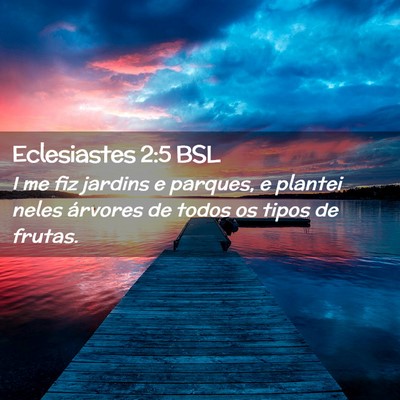 Picture 02 - Eclesiastes 2:5 BSL - I me fiz jardins e parques, e plantei neles - Bible Verse Picture