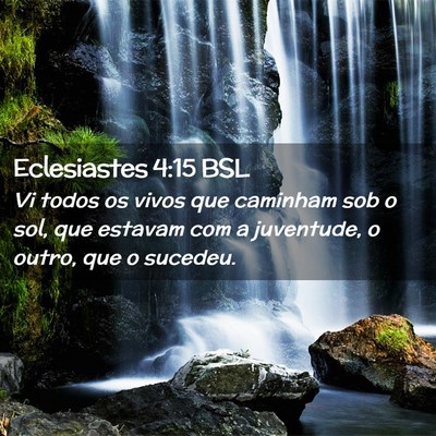 Picture 02 - Eclesiastes 4:15 BSL - Vi todos os vivos que caminham sob o sol, que - Bible Verse Picture
