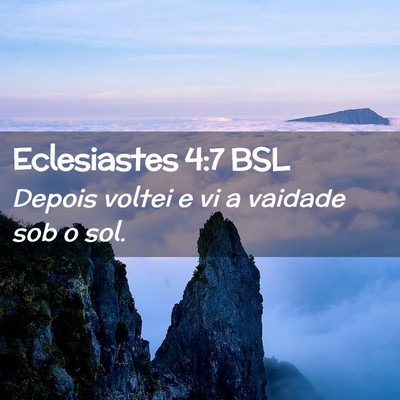 Picture 02 - Eclesiastes 4:7 BSL - Depois voltei e vi a vaidade sob o - Bible Verse Picture