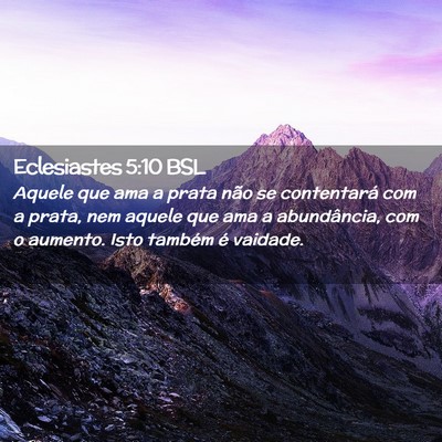 Picture 02 - Eclesiastes 5:10 BSL - Aquele que ama a prata não se contentará com a - Bible Verse Picture