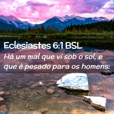 Picture 02 - Eclesiastes 6:1 BSL - Há um mal que vi sob o sol, e que é pesado para - Bible Verse Picture