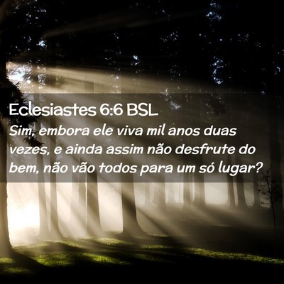 Picture 02 - Eclesiastes 6:6 BSL - Sim, embora ele viva mil anos duas vezes, e ainda - Bible Verse Picture