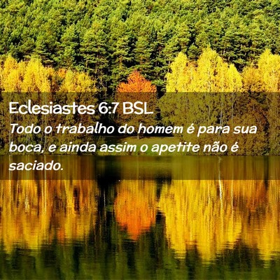 Picture 02 - Eclesiastes 6:7 BSL - Todo o trabalho do homem é para sua boca, e - Bible Verse Picture