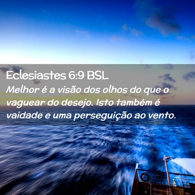 Picture 02 - Eclesiastes 6:9 BSL - Melhor é a visão dos olhos do que o vaguear do - Bible Verse Picture