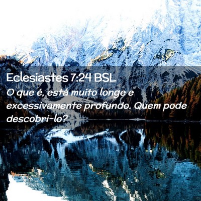Picture 02 - Eclesiastes 7:24 BSL - O que é, está muito longe e excessivamente - Bible Verse Picture