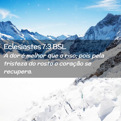 Picture 02 - Eclesiastes 7:3 BSL - A dor é melhor que o riso; pois pela tristeza do - Bible Verse Picture