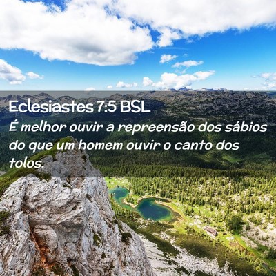 Picture 02 - Eclesiastes 7:5 BSL - É melhor ouvir a repreensão dos sábios do que - Bible Verse Picture