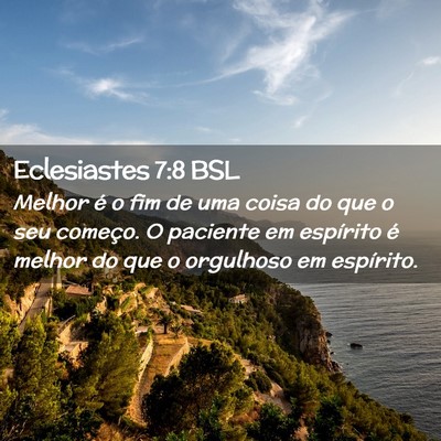 Picture 02 - Eclesiastes 7:8 BSL - Melhor é o fim de uma coisa do que o seu - Bible Verse Picture