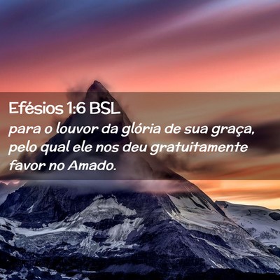 Picture 02 - Efésios 1:6 BSL - para o louvor da glória de sua graça, pelo qual - Bible Verse Picture