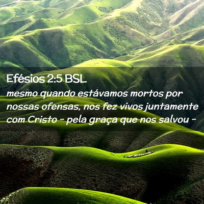 Picture 02 - Efésios 2:5 BSL - mesmo quando estávamos mortos por nossas - Bible Verse Picture