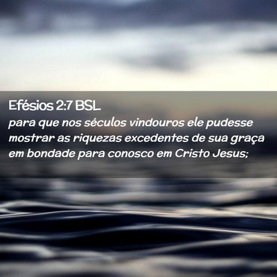 Picture 02 - Efésios 2:7 BSL - para que nos séculos vindouros ele pudesse - Bible Verse Picture
