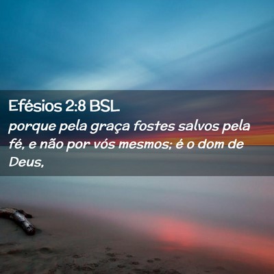 Picture 02 - Efésios 2:8 BSL - porque pela graça fostes salvos pela fé, e não - Bible Verse Picture