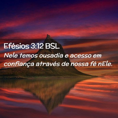 Picture 02 - Efésios 3:12 BSL - Nele temos ousadia e acesso em confiança - Bible Verse Picture