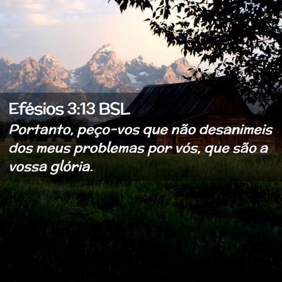 Picture 02 - Efésios 3:13 BSL - Portanto, peço-vos que não desanimeis dos meus - Bible Verse Picture