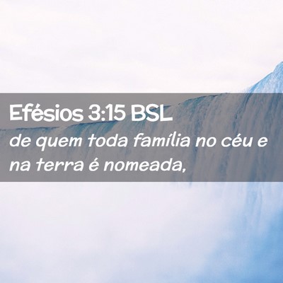 Picture 02 - Efésios 3:15 BSL - de quem toda família no céu e na terra é - Bible Verse Picture