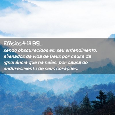 Picture 02 - Efésios 4:18 BSL - sendo obscurecidos em seu entendimento, alienados - Bible Verse Picture
