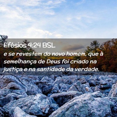 Picture 02 - Efésios 4:24 BSL - e se revestem do novo homem, que à semelhança - Bible Verse Picture