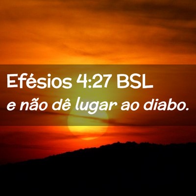 Picture 02 - Efésios 4:27 BSL - e não dê lugar ao - Bible Verse Picture