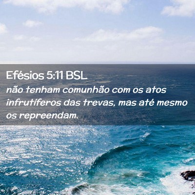 Picture 02 - Efésios 5:11 BSL - não tenham comunhão com os atos infrutíferos - Bible Verse Picture