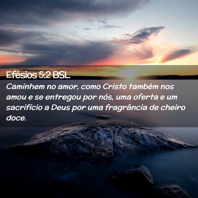 Picture 02 - Efésios 5:2 BSL - Caminhem no amor, como Cristo também nos amou e - Bible Verse Picture
