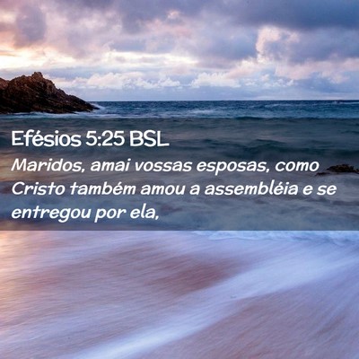 Picture 02 - Efésios 5:25 BSL - Maridos, amai vossas esposas, como Cristo também - Bible Verse Picture