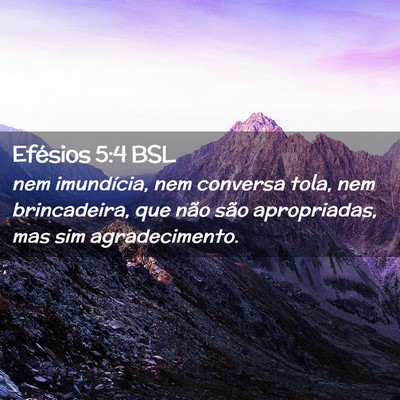 Picture 02 - Efésios 5:4 BSL - nem imundícia, nem conversa tola, nem - Bible Verse Picture