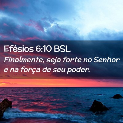 Picture 02 - Efésios 6:10 BSL - Finalmente, seja forte no Senhor e na força de - Bible Verse Picture