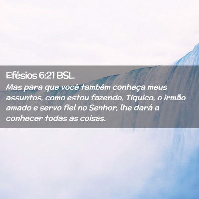 Picture 02 - Efésios 6:21 BSL - Mas para que você também conheça meus - Bible Verse Picture