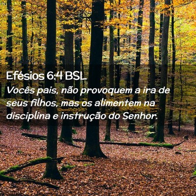 Picture 02 - Efésios 6:4 BSL - Vocês pais, não provoquem a ira de seus filhos, - Bible Verse Picture