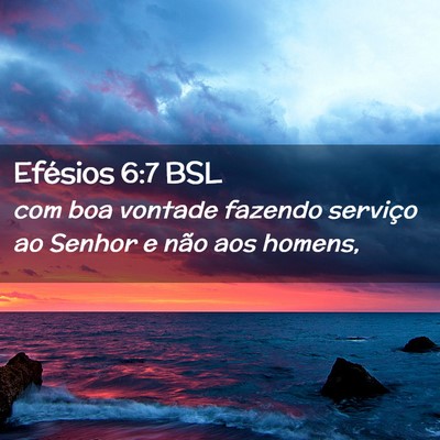 Picture 02 - Efésios 6:7 BSL - com boa vontade fazendo serviço ao Senhor e não - Bible Verse Picture