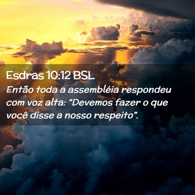 Picture 02 - Esdras 10:12 BSL - Então toda a assembléia respondeu com voz alta: - Bible Verse Picture