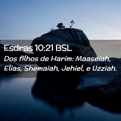 Picture 02 - Esdras 10:21 BSL - Dos filhos de Harim: Maaseiah, Elias, Shemaiah, - Bible Verse Picture