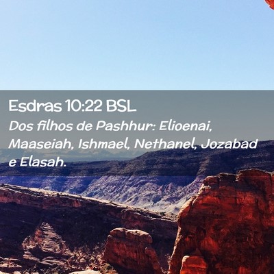 Picture 02 - Esdras 10:22 BSL - Dos filhos de Pashhur: Elioenai, Maaseiah, - Bible Verse Picture