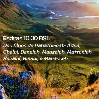 Picture 02 - Esdras 10:30 BSL - Dos filhos de Pahathmoab: Adna, Chelal, Benaiah, - Bible Verse Picture