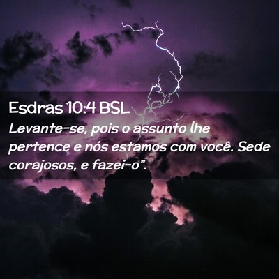 Picture 02 - Esdras 10:4 BSL - Levante-se, pois o assunto lhe pertence e nós - Bible Verse Picture