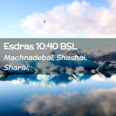 Picture 02 - Esdras 10:40 BSL - Machnadebai, Shashai, - Bible Verse Picture
