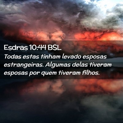 Picture 02 - Esdras 10:44 BSL - Todas estas tinham levado esposas estrangeiras. - Bible Verse Picture