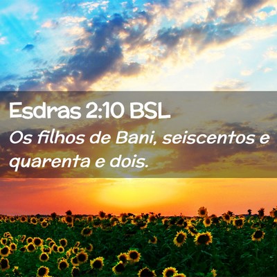Picture 02 - Esdras 2:10 BSL - Os filhos de Bani, seiscentos e quarenta e - Bible Verse Picture