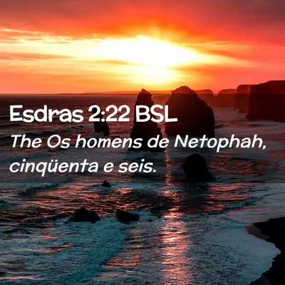 Picture 02 - Esdras 2:22 BSL - The Os homens de Netophah, cinqüenta e - Bible Verse Picture