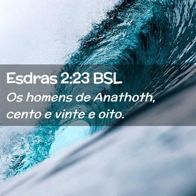 Picture 02 - Esdras 2:23 BSL - Os homens de Anathoth, cento e vinte e - Bible Verse Picture