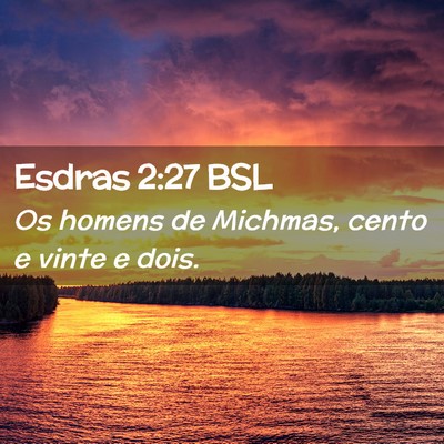 Picture 02 - Esdras 2:27 BSL - Os homens de Michmas, cento e vinte e - Bible Verse Picture