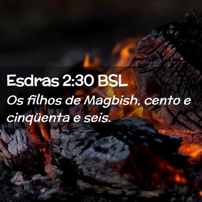 Picture 02 - Esdras 2:30 BSL - Os filhos de Magbish, cento e cinqüenta e - Bible Verse Picture