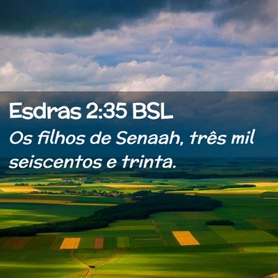 Picture 02 - Esdras 2:35 BSL - Os filhos de Senaah, três mil seiscentos e - Bible Verse Picture