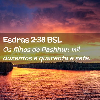 Picture 02 - Esdras 2:38 BSL - Os filhos de Pashhur, mil duzentos e quarenta e - Bible Verse Picture