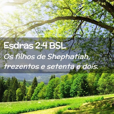 Picture 02 - Esdras 2:4 BSL - Os filhos de Shephatiah, trezentos e setenta e - Bible Verse Picture