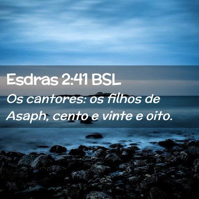 Picture 02 - Esdras 2:41 BSL - Os cantores: os filhos de Asaph, cento e vinte e - Bible Verse Picture