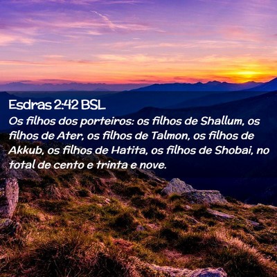 Picture 02 - Esdras 2:42 BSL - Os filhos dos porteiros: os filhos de Shallum, os - Bible Verse Picture