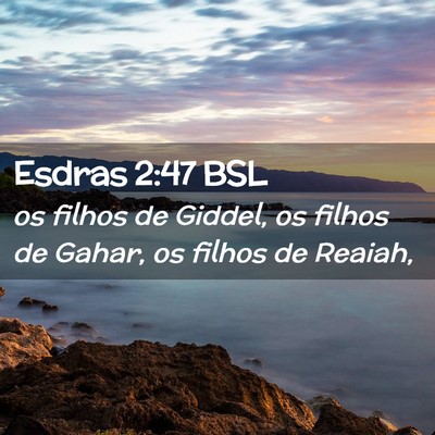 Picture 02 - Esdras 2:47 BSL - os filhos de Giddel, os filhos de Gahar, os - Bible Verse Picture